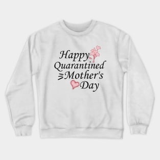 Happy Quarantined Mother's Day 2020 Gift Crewneck Sweatshirt